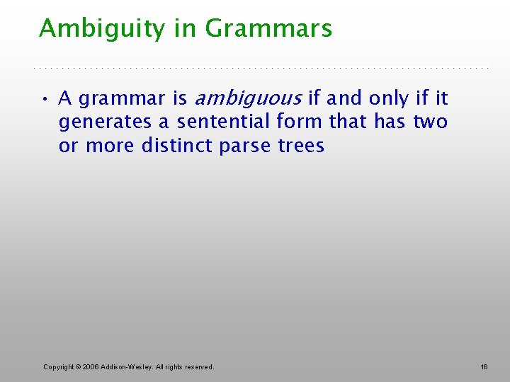 Ambiguity in Grammars • A grammar is ambiguous if and only if it generates