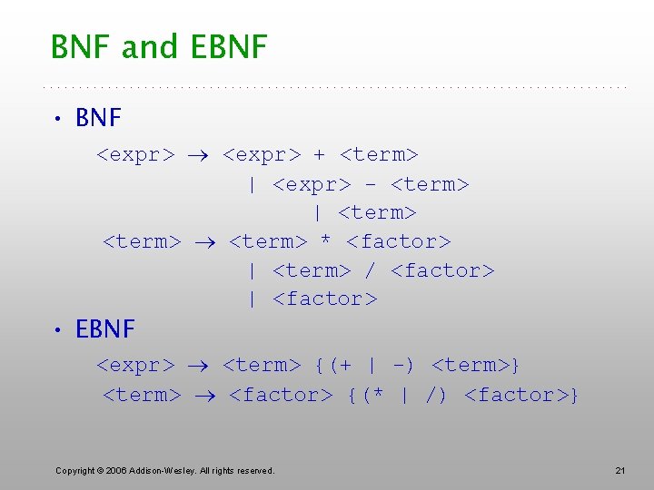 BNF and EBNF • BNF <expr> + <term> | <expr> - <term> | <term>