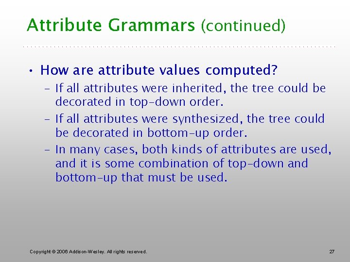 Attribute Grammars (continued) • How are attribute values computed? – If all attributes were