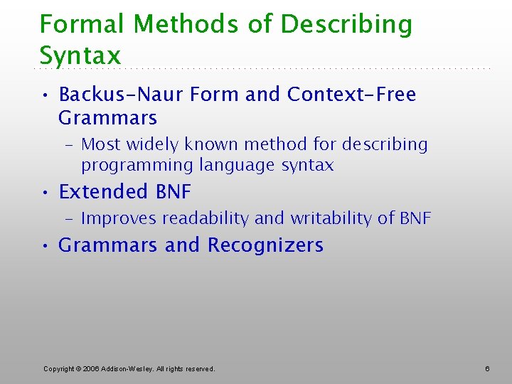 Formal Methods of Describing Syntax • Backus-Naur Form and Context-Free Grammars – Most widely