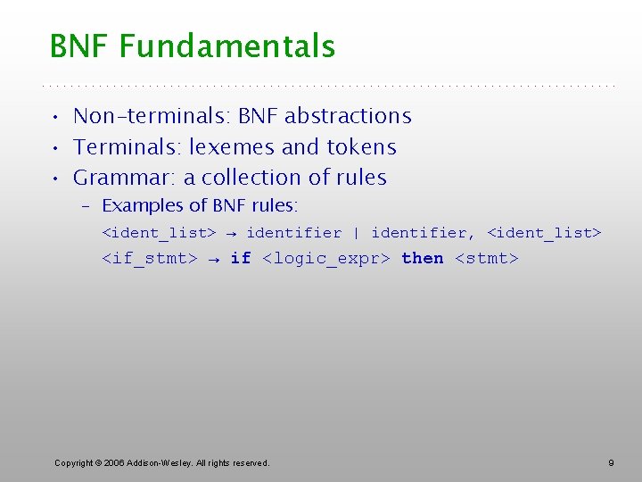 BNF Fundamentals • Non-terminals: BNF abstractions • Terminals: lexemes and tokens • Grammar: a