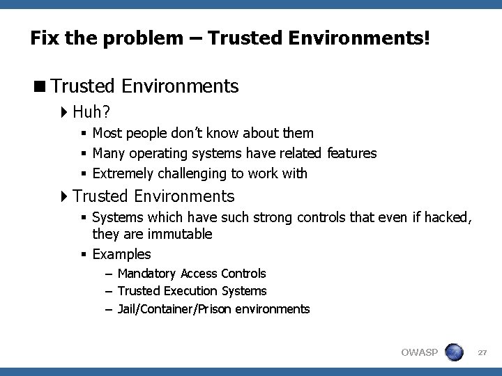 Fix the problem – Trusted Environments! <Trusted Environments 4 Huh? § Most people don’t