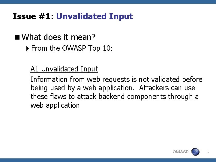 Issue #1: Unvalidated Input <What does it mean? 4 From the OWASP Top 10: