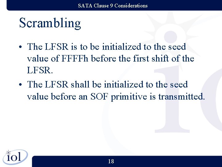 SATA Clause 9 Considerations Scrambling • The LFSR is to be initialized to the