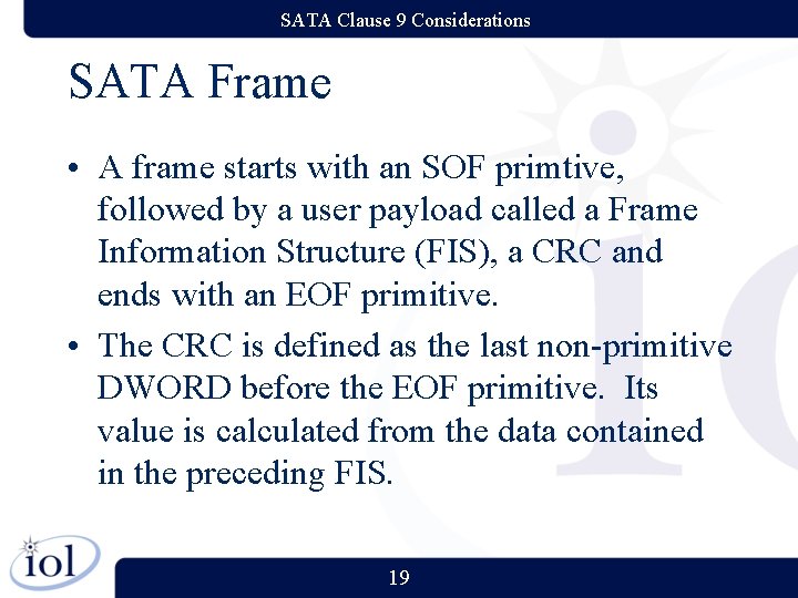 SATA Clause 9 Considerations SATA Frame • A frame starts with an SOF primtive,