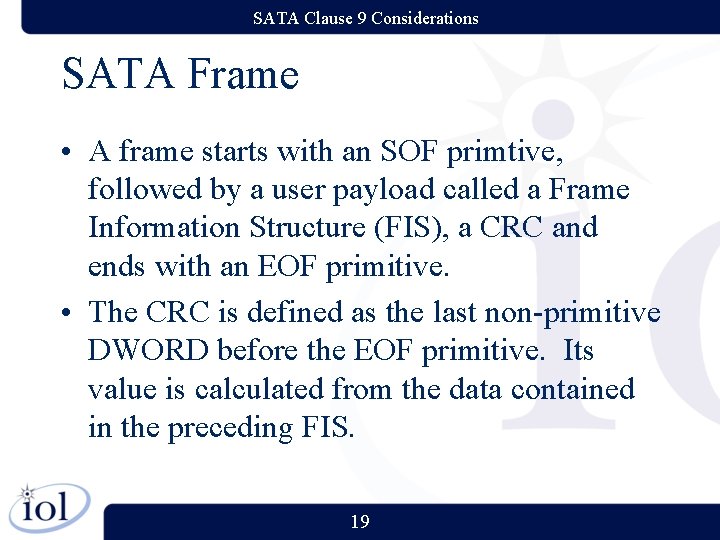 SATA Clause 9 Considerations SATA Frame • A frame starts with an SOF primtive, SATA Clause 9 Considerations SATA Frame • A frame starts with an SOF primtive,