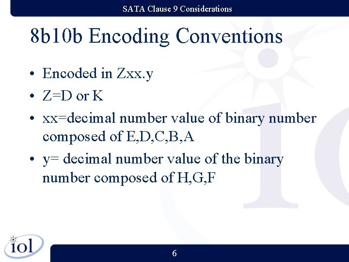 SATA Clause 9 Considerations 8 b 10 b Encoding Conventions • Encoded in Zxx. SATA Clause 9 Considerations 8 b 10 b Encoding Conventions • Encoded in Zxx.