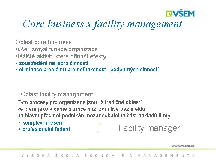 Core business x facility management Oblast core business • účel, smysl funkce organizace •