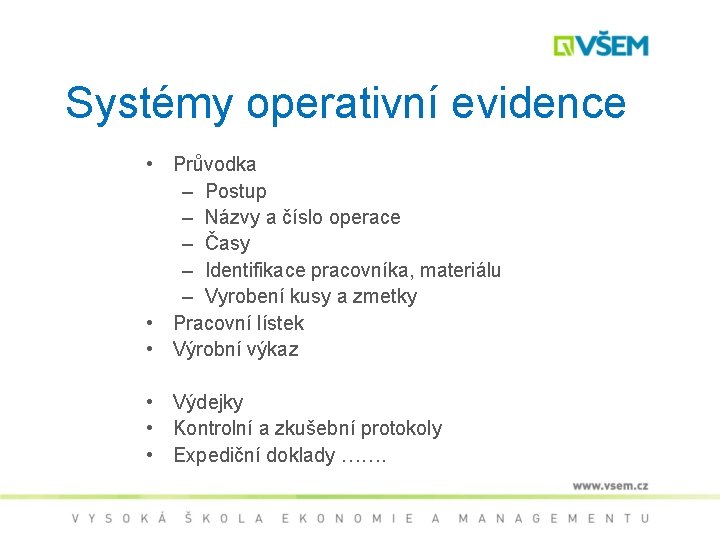 Systémy operativní evidence • Průvodka – Postup – Názvy a číslo operace – Časy