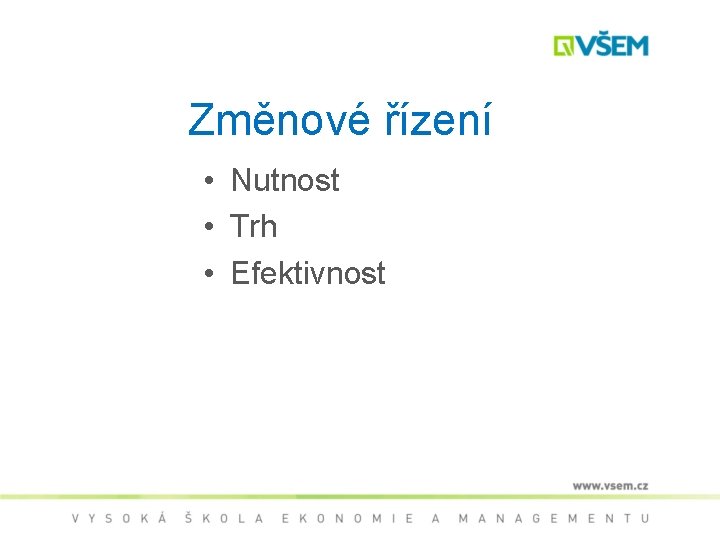 Změnové řízení • Nutnost • Trh • Efektivnost 