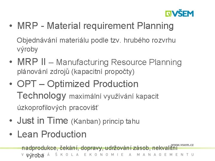  • MRP - Material requirement Planning Objednávání materiálu podle tzv. hrubého rozvrhu výroby