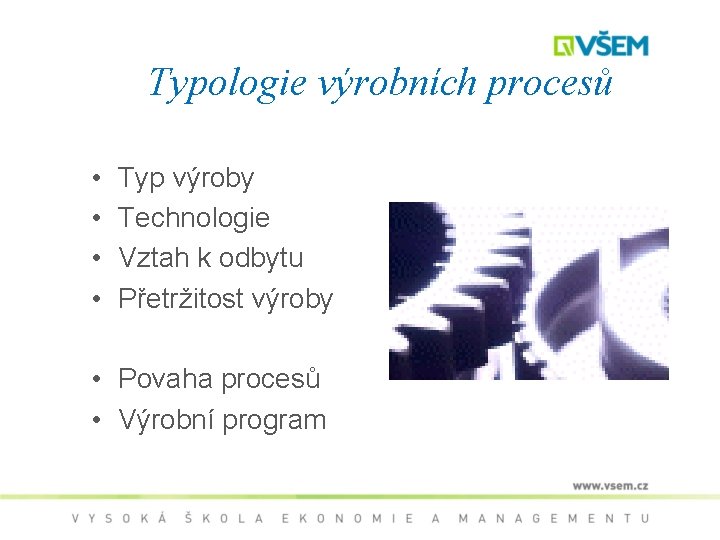 Typologie výrobních procesů • • Typ výroby Technologie Vztah k odbytu Přetržitost výroby •
