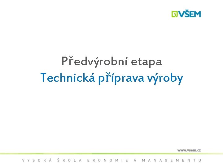 Předvýrobní etapa Technická příprava výroby 