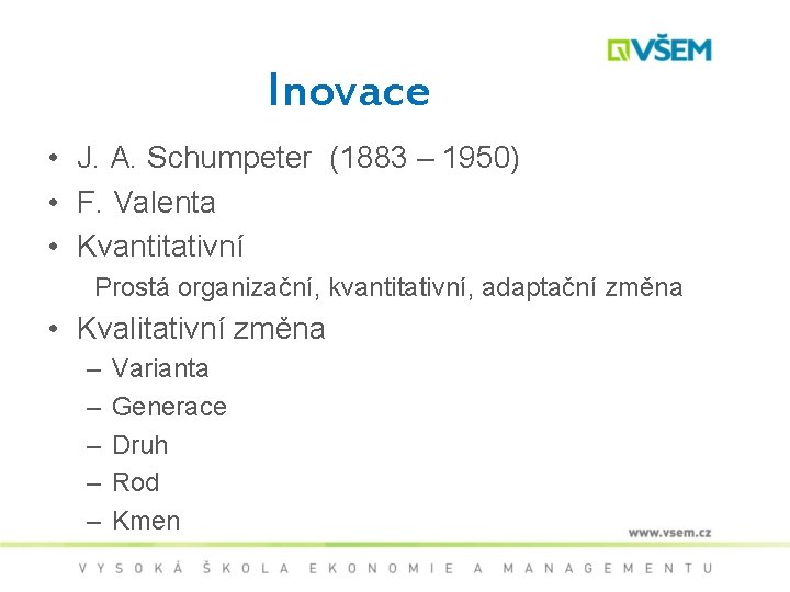Inovace • J. A. Schumpeter (1883 – 1950) • F. Valenta • Kvantitativní Prostá