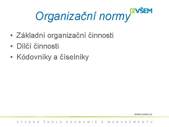 Organizační normy • Základní organizační činnosti • Dílčí činnosti • Kódovníky a číselníky 