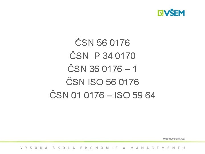 ČSN 56 0176 ČSN P 34 0170 ČSN 36 0176 – 1 ČSN ISO