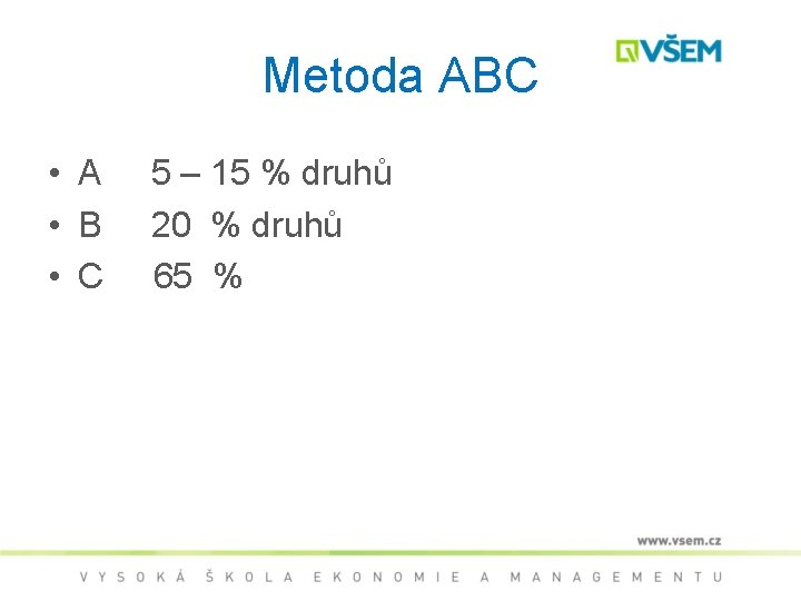 Metoda ABC • A • B • C 5 – 15 % druhů 20