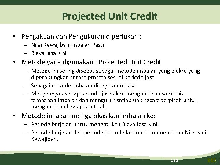 Projected Unit Credit • Pengakuan dan Pengukuran diperlukan : – Nilai Kewajiban Imbalan Pasti