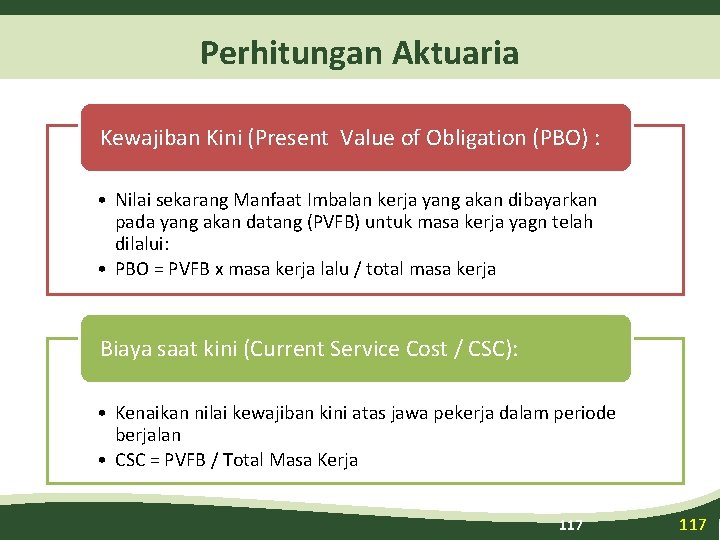 Perhitungan Aktuaria Kewajiban Kini (Present Value of Obligation (PBO) : • Nilai sekarang Manfaat
