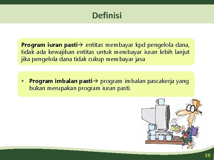 Definisi Program iuran pasti entitas membayar kpd pengelola dana, tidak ada kewajiban entitas untuk