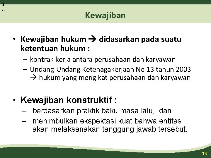 1 9 Kewajiban • Kewajiban hukum didasarkan pada suatu ketentuan hukum : – kontrak