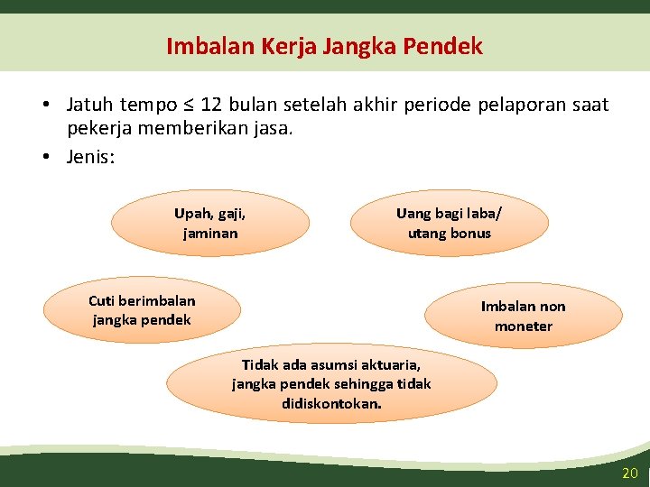 Imbalan Kerja Jangka Pendek • Jatuh tempo ≤ 12 bulan setelah akhir periode pelaporan