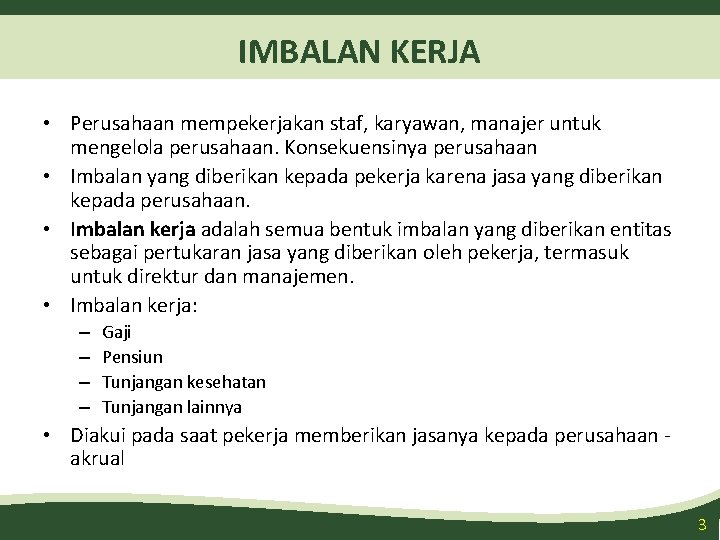 IMBALAN KERJA • Perusahaan mempekerjakan staf, karyawan, manajer untuk mengelola perusahaan. Konsekuensinya perusahaan •