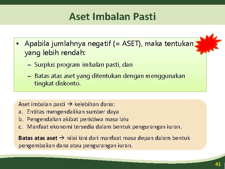 Aset Imbalan Pasti • Apabila jumlahnya negatif (= ASET), maka tentukan yang lebih rendah: