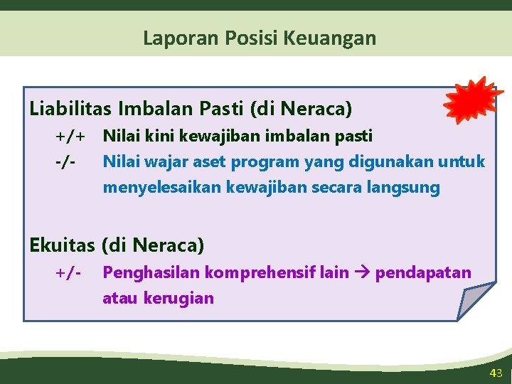 Laporan Posisi Keuangan Liabilitas Imbalan Pasti (di Neraca) +/+ Nilai kini kewajiban imbalan pasti