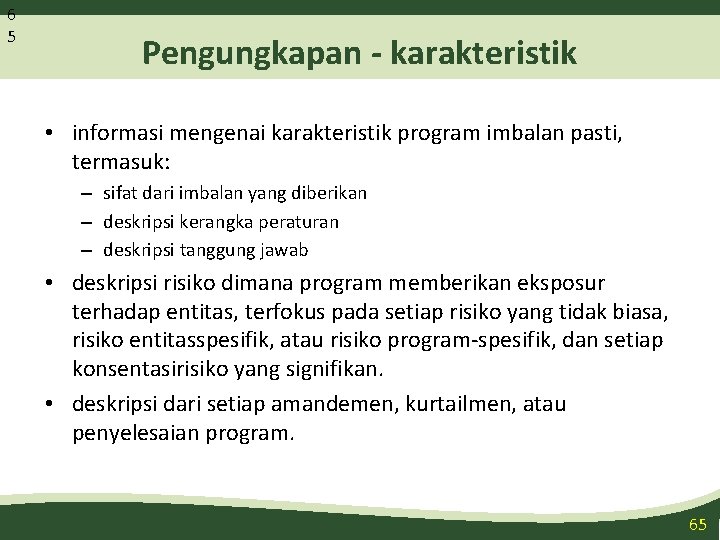 6 5 Pengungkapan - karakteristik • informasi mengenai karakteristik program imbalan pasti, termasuk: –