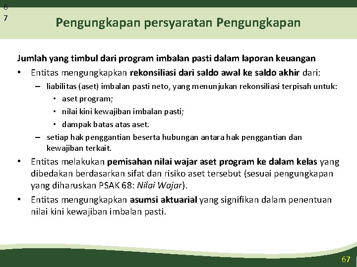 6 7 Pengungkapan persyaratan Pengungkapan Jumlah yang timbul dari program imbalan pasti dalam laporan