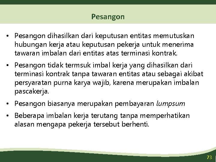 Pesangon • Pesangon dihasilkan dari keputusan entitas memutuskan hubungan kerja atau keputusan pekerja untuk