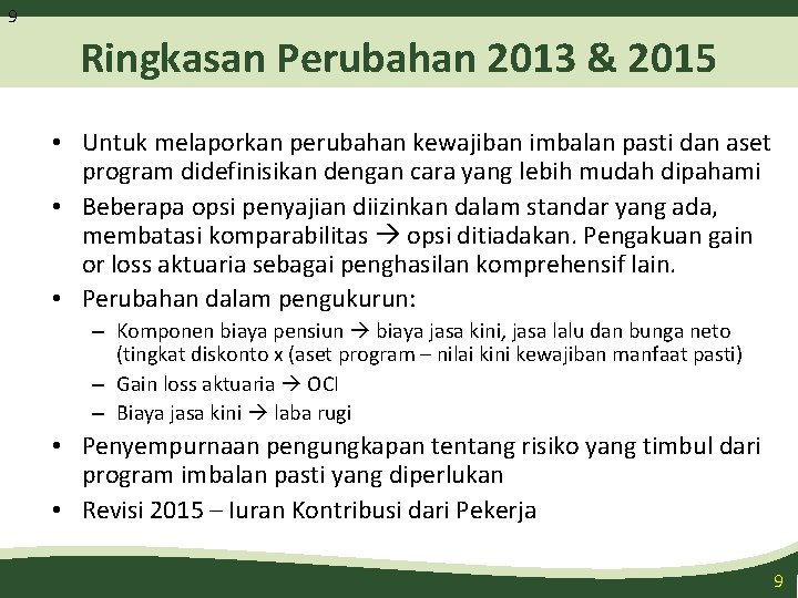 9 Ringkasan Perubahan 2013 & 2015 • Untuk melaporkan perubahan kewajiban imbalan pasti dan