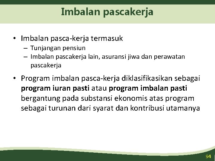 Imbalan pascakerja • Imbalan pasca-kerja termasuk – Tunjangan pensiun – Imbalan pascakerja lain, asuransi