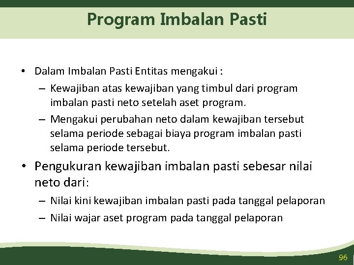 Program Imbalan Pasti • Dalam Imbalan Pasti Entitas mengakui : – Kewajiban atas kewajiban