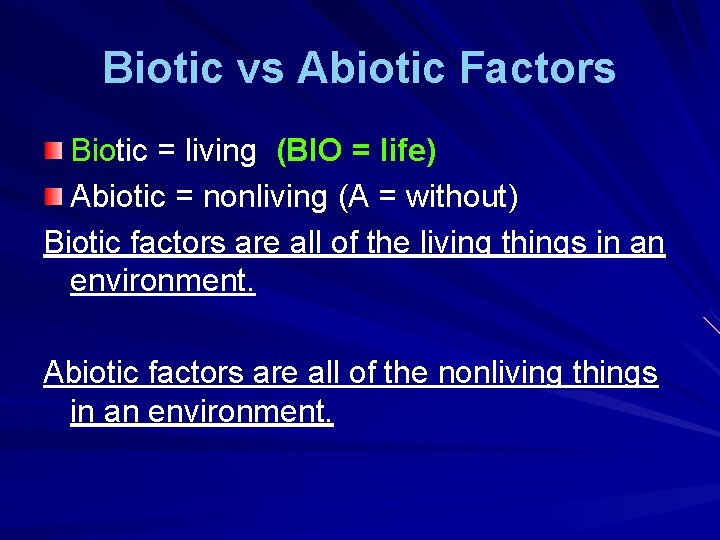Biotic vs Abiotic Factors Biotic = living (BIO = life) Abiotic = nonliving (A