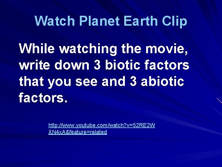 Watch Planet Earth Clip While watching the movie, write down 3 biotic factors that