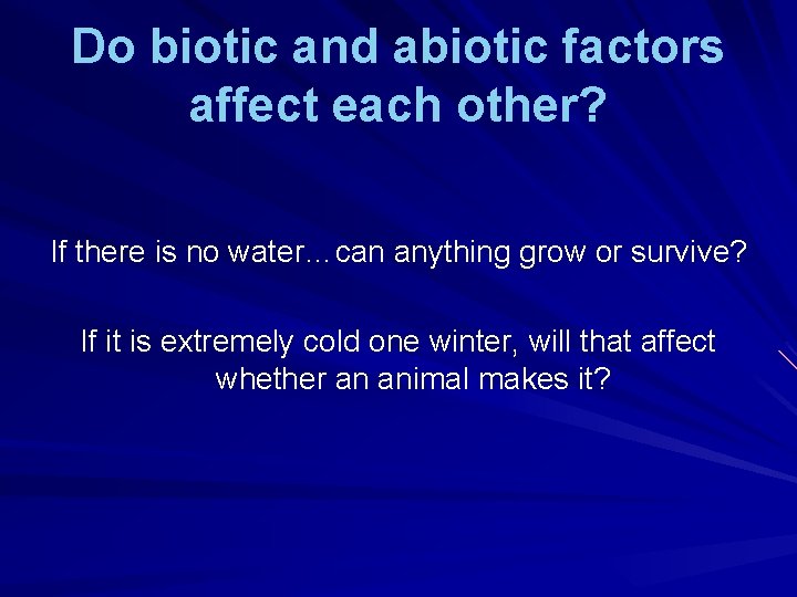 Do biotic and abiotic factors affect each other? If there is no water…can anything