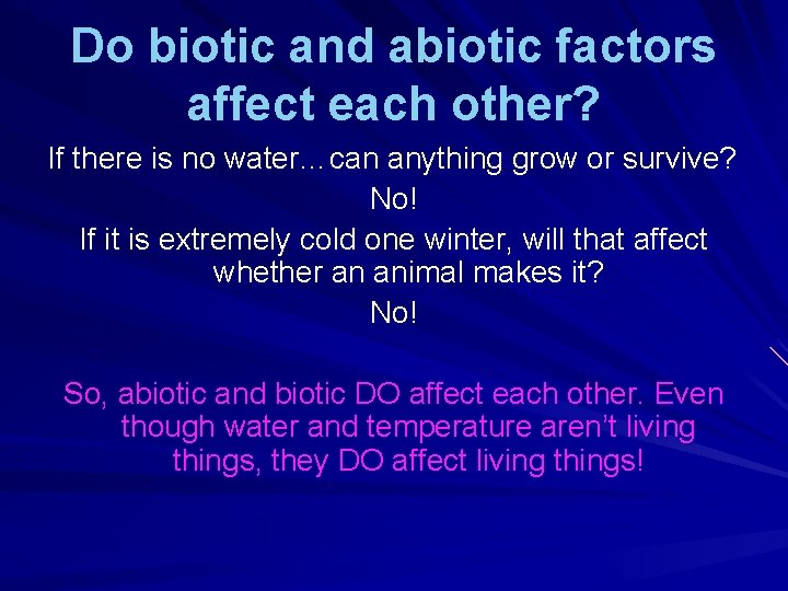 Do biotic and abiotic factors affect each other? If there is no water…can anything