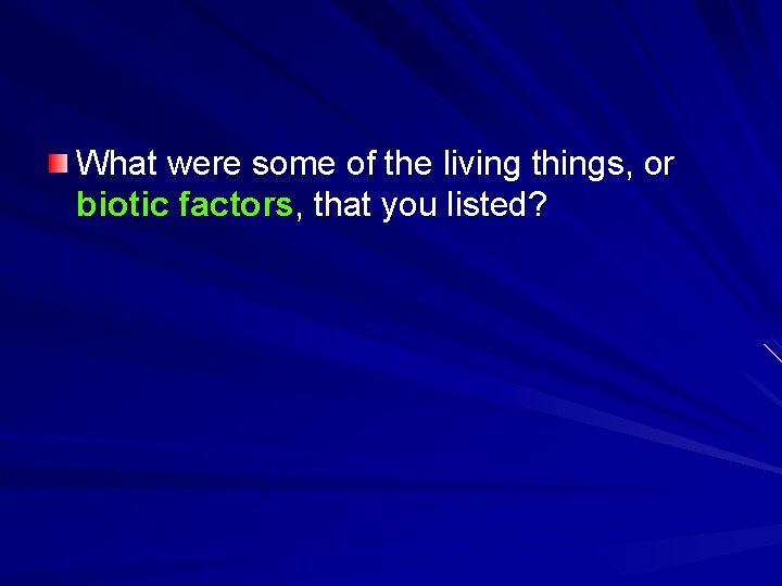 What were some of the living things, or biotic factors, that you listed? 