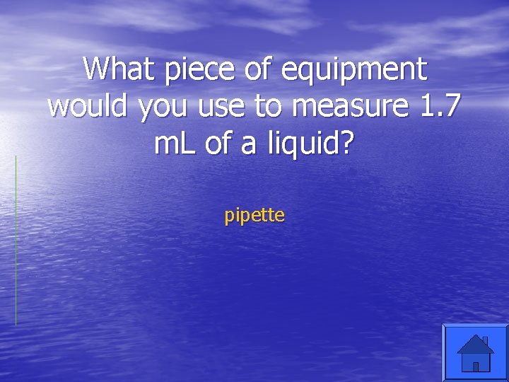 What piece of equipment would you use to measure 1. 7 m. L of