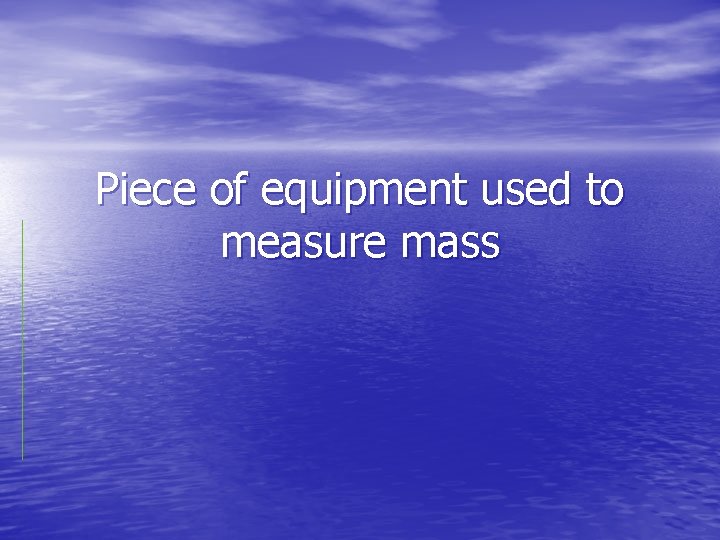 Piece of equipment used to measure mass 