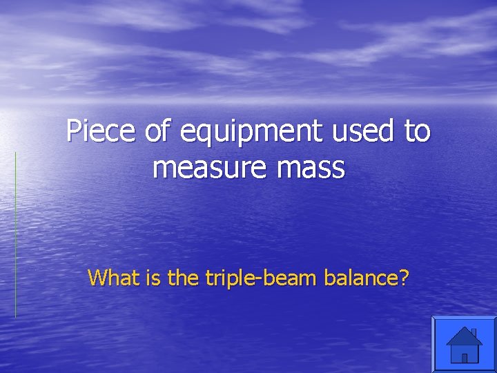 Piece of equipment used to measure mass What is the triple-beam balance? 