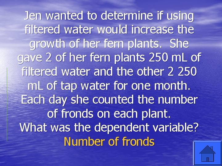 Jen wanted to determine if using filtered water would increase the growth of her