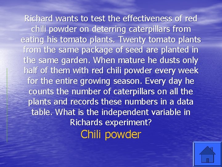 Richard wants to test the effectiveness of red chili powder on deterring caterpillars from