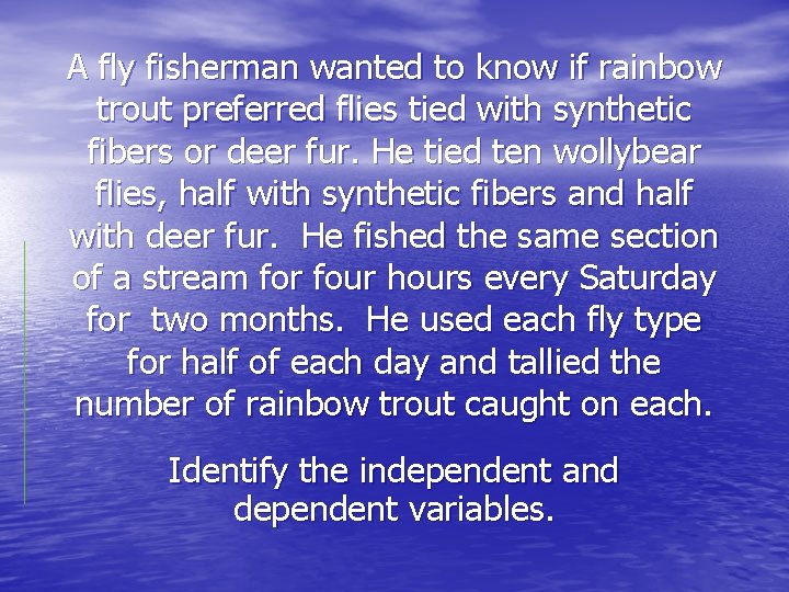 A fly fisherman wanted to know if rainbow trout preferred flies tied with synthetic