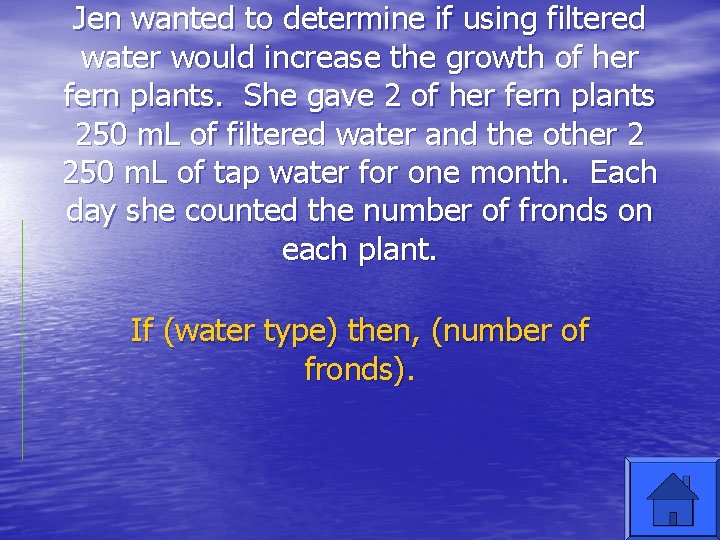 Jen wanted to determine if using filtered water would increase the growth of her
