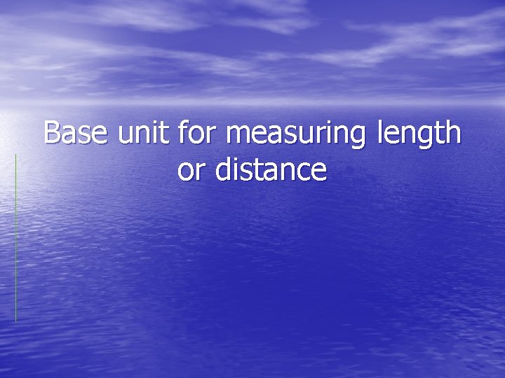 Base unit for measuring length or distance 