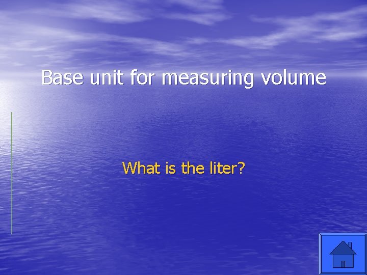 Base unit for measuring volume What is the liter? 