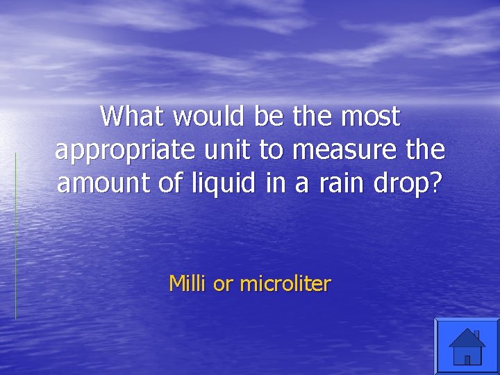 What would be the most appropriate unit to measure the amount of liquid in